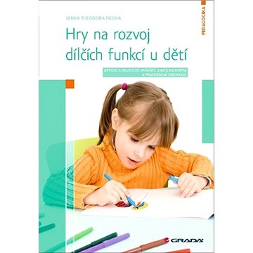 Hry na rozvoj dílčích funkcí u dětí: Optické a akustické vnímání, jemná motorika a prostorová orient
Hry na rozvoj dílčích funkcí u dětí: Optické a akustické vnímání, jemná motorika a prostorová orient