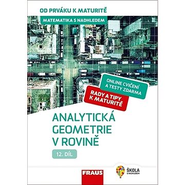 Matematika s nadhledem od prváku k maturitě 12 Analytická geometrie v rovině: Hybridní učebnice
Matematika s nadhledem od prváku k maturitě 12 Analytická geometrie v rovině: Hybridní učebnice