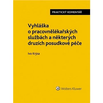 Vyhláška o pracovnělékařských službách a některých druzích posudkové péče: Praktický komentář
Vyhláška o pracovnělékařských službách a některých druzích posudkové péče: Praktický komentář