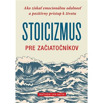 Stoicizmus pre začiatočníkov: Ako získať emocionálnu odolnosť a pozitívny prístup k životu
Stoicizmus pre začiatočníkov: Ako získať emocionálnu odolnosť a pozitívny prístup k životu