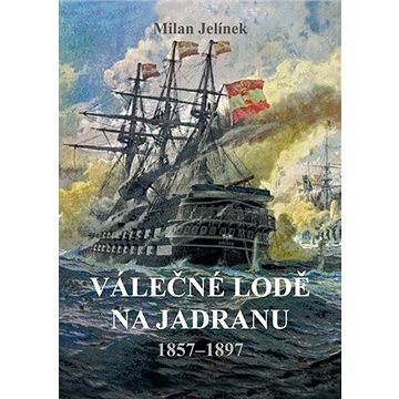 Válečné lodě na Jadranu: 1857–1897
Válečné lodě na Jadranu: 1857–1897