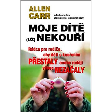Moje dítě (už) nekouří: Rádce pro rodiče, aby děti s kouřením přestaly anebo raději vůbec nezačaly
Moje dítě (už) nekouří: Rádce pro rodiče, aby děti s kouřením přestaly anebo raději vůbec nezačaly