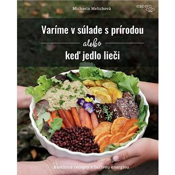 Varíme v súlade s prírodou alebo keď jedlo lieči: Rastlinné recepty s liečivou energiou
Varíme v súlade s prírodou alebo keď jedlo lieči: Rastlinné recepty s liečivou energiou