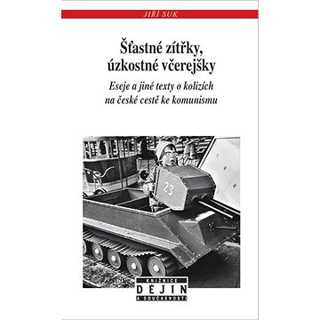 Šťastné zítřky, úzkostné včerejšky: Eseje a jiné texty o kolizích na české cestě ke komunismu
Šťastné zítřky, úzkostné včerejšky: Eseje a jiné texty o kolizích na české cestě ke komunismu