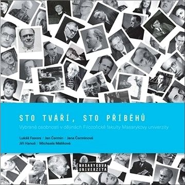Sto tváří, sto příběhů: Vybrané osobnosti v dějinách Filozofické fakulty Masarykovy univerzity
Sto tváří, sto příběhů: Vybrané osobnosti v dějinách Filozofické fakulty Masarykovy univerzity