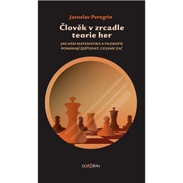 Člověk v zrcadle teorie her: Jak nám matematika a filozofie pomáhají zjišťovat, co jsme zač
Člověk v zrcadle teorie her: Jak nám matematika a filozofie pomáhají zjišťovat, co jsme zač