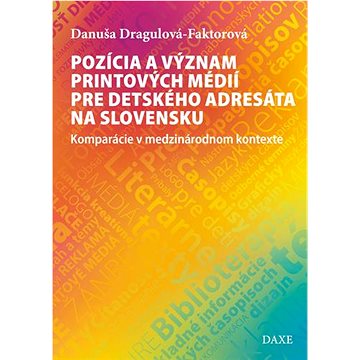 Pozícia a význam printových médií pre detského adresáta na Slovensku: Komparácie v medzinárodnom kon
Pozícia a význam printových médií pre detského adresáta na Slovensku: Komparácie v medzinárodnom kon