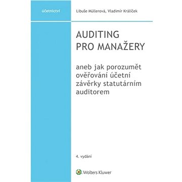 Auditing pro manažery: aneb jak porozumět ověřování účetní závěrky statutárním auditorem
Auditing pro manažery: aneb jak porozumět ověřování účetní závěrky statutárním auditorem