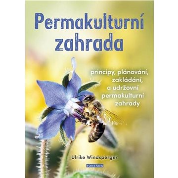 Permakulturní zahrada: Principy, plánování, zakládání a udržování permakulturní zahrady
Permakulturní zahrada: Principy, plánování, zakládání a udržování permakulturní zahrady