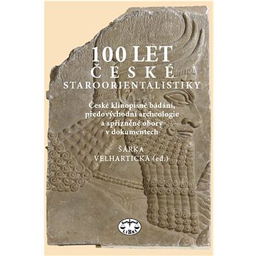 100 let české staroorientalistiky: České klínopisné bádání, předovýchodní archeologie a spřízněné ob
100 let české staroorientalistiky: České klínopisné bádání, předovýchodní archeologie a spřízněné ob