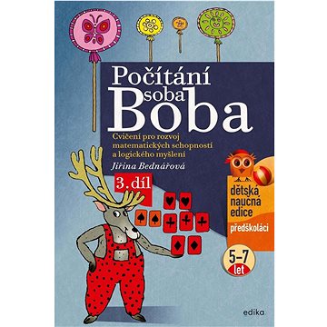 Počítání soba Boba 3.díl: Cvičení pro rozvoj matematických schopností a logického myšlení (5-7 let)
Počítání soba Boba 3.díl: Cvičení pro rozvoj matematických schopností a logického myšlení (5-7 let)