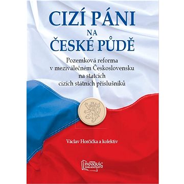 Cizí páni na české půdě: Pozemková reforma v meziválečném Československu na statcích cizích státních
Cizí páni na české půdě: Pozemková reforma v meziválečném Československu na statcích cizích státních