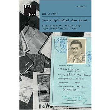 Kontrašpionážní akce Terat: Zapomenutý hrdina třetího odboje agent chodec Bedřich Lorenz
Kontrašpionážní akce Terat: Zapomenutý hrdina třetího odboje agent chodec Bedřich Lorenz