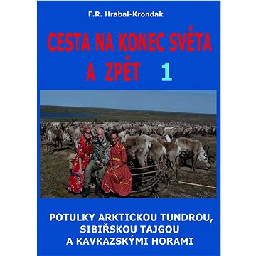 Cesta na konec světa a zpět 1: Potulky arktickou tundrou, sibiřskou tajgou a kavkazskými horami
Cesta na konec světa a zpět 1: Potulky arktickou tundrou, sibiřskou tajgou a kavkazskými horami