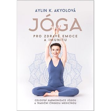 Jóga pro zdravé emoce a imunitu: Celostní harmonizace jógou a tradiční čínskou medicínou
Jóga pro zdravé emoce a imunitu: Celostní harmonizace jógou a tradiční čínskou medicínou