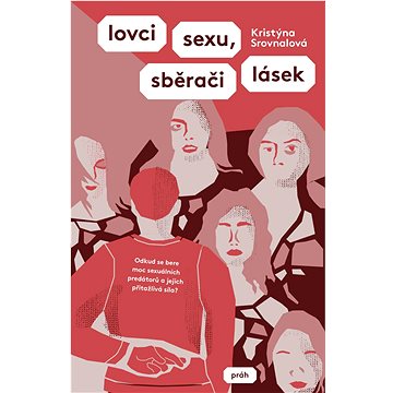Lovci sexu, sběrači lásek: Odkud se bere moc sexuálních predátorů a jejich přitažlivá síla
Lovci sexu, sběrači lásek: Odkud se bere moc sexuálních predátorů a jejich přitažlivá síla