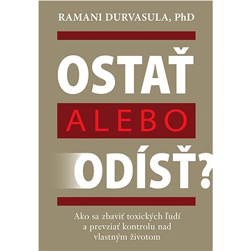 Ostať alebo odísť: Ako sa zbaviť toxických ľudí a prevziať kontrolu nad vlastným životom
Ostať alebo odísť: Ako sa zbaviť toxických ľudí a prevziať kontrolu nad vlastným životom