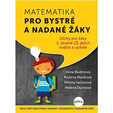 Matematika pro bystré a nadané žáky: Úlohy pro žáky 1. stupně ZŠ, jejich rodiče a učitele
Matematika pro bystré a nadané žáky: Úlohy pro žáky 1. stupně ZŠ, jejich rodiče a učitele