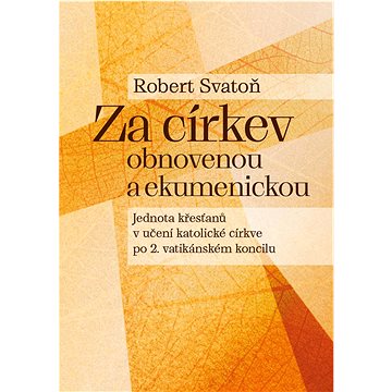 Za církev obnovenou a ekumenickou: Jednota křesťanů v učení katolické církve po 2. vatikánském konci
Za církev obnovenou a ekumenickou: Jednota křesťanů v učení katolické církve po 2. vatikánském konci