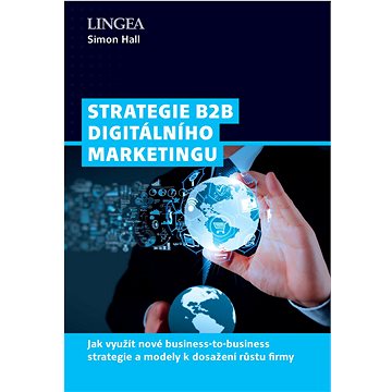Strategie B2B digitálního marketingu: Jak využít nové business-to-business strategie a modely k dosa
Strategie B2B digitálního marketingu: Jak využít nové business-to-business strategie a modely k dosa
