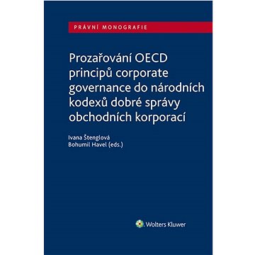 Prozařování OECD principů corporate governance: do národních kodexů dobré správy obchodních korporac
Prozařování OECD principů corporate governance: do národních kodexů dobré správy obchodních korporac