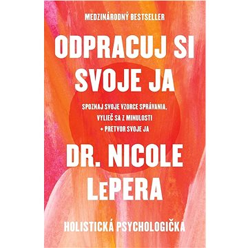 Odpracuj si svoje ja: Spoznaj svoje vzorce správania, vylieč sa z minulosti, pretvor svoje ja
Odpracuj si svoje ja: Spoznaj svoje vzorce správania, vylieč sa z minulosti, pretvor svoje ja