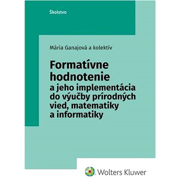 Formatívne hodnotenie: a jeho implementácia do výučby prírodných vied, matematiky a informatiky
Formatívne hodnotenie: a jeho implementácia do výučby prírodných vied, matematiky a informatiky