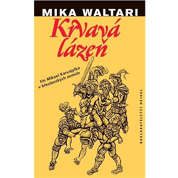 Krvavá lázeň: Mládí a podivuhodná dobrodružství Mikaela Karvajalky v mnoha zemích do roku 1527
Krvavá lázeň: Mládí a podivuhodná dobrodružství Mikaela Karvajalky v mnoha zemích do roku 1527