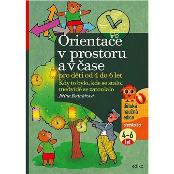 Orientace v prostoru a v čase pro děti od 4 do 6 let: Kdy to bylo, kde se stalo, medvídě se zatoulal
Orientace v prostoru a v čase pro děti od 4 do 6 let: Kdy to bylo, kde se stalo, medvídě se zatoulal