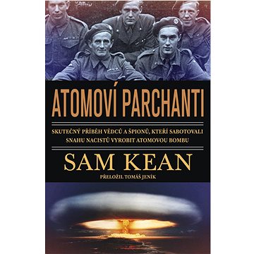 Atomoví parchanti: Skutečný příběh vědců a špionů, kteří sabotovali snahu nacistů vyrobit atomovou
Atomoví parchanti: Skutečný příběh vědců a špionů, kteří sabotovali snahu nacistů vyrobit atomovou