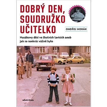 Dobrý den, soudružko učitelko: Husákovy děti ve školních lavicích aneb jak to tenkrát vážně bylo
Dobrý den, soudružko učitelko: Husákovy děti ve školních lavicích aneb jak to tenkrát vážně bylo