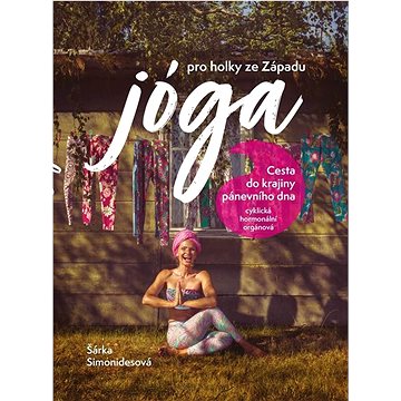 Jóga pro holky ze Západu: Cesta do krajiny pánevního dna - cyklická, hormonální, orgánová
Jóga pro holky ze Západu: Cesta do krajiny pánevního dna - cyklická, hormonální, orgánová