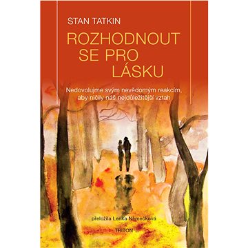 Rozhodnout se pro lásku: Nedovolujme svým nevědomým reakcím, aby ničily náš nejdůležitější vztah
Rozhodnout se pro lásku: Nedovolujme svým nevědomým reakcím, aby ničily náš nejdůležitější vztah