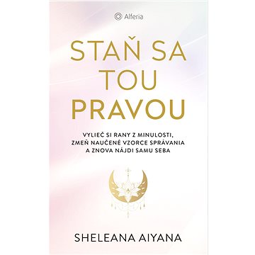 Staň sa tou pravou: Vylieč si rany z minulosti,zmeň naučené vzorce správania a znova nájdi samu seba
Staň sa tou pravou: Vylieč si rany z minulosti,zmeň naučené vzorce správania a znova nájdi samu seba