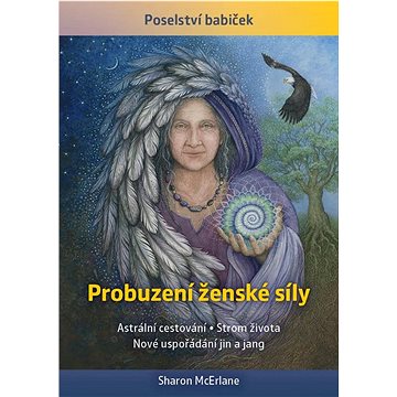 Probuzení ženské síly: Astrální cestování, Strom života, Nové uspořádání jin a jang
Probuzení ženské síly: Astrální cestování, Strom života, Nové uspořádání jin a jang