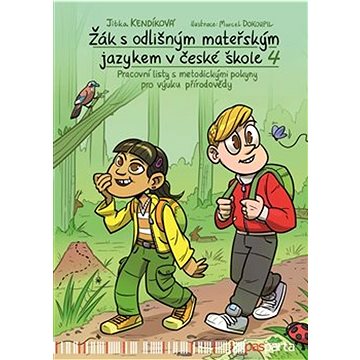 Žák s odlišným mateřským jazykem v české škole 4: Pracovní listy s metodickými pokyny pro výuku přír
Žák s odlišným mateřským jazykem v české škole 4: Pracovní listy s metodickými pokyny pro výuku přír