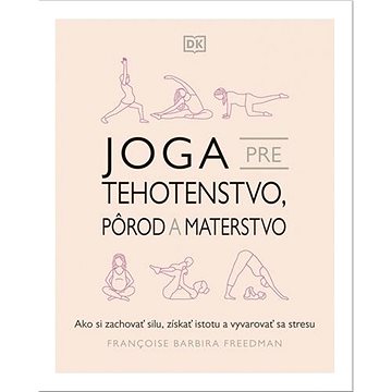Joga pre tehotenstvo, pôrod a materstvo: Ako si zachovať silu, získať istotu a vyvarovať sa stresu
Joga pre tehotenstvo, pôrod a materstvo: Ako si zachovať silu, získať istotu a vyvarovať sa stresu