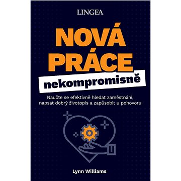 Nová práce nekompromisně: Naučte se efektivně hledat zaměstnání, napsat dobrý životopis a zapůsobit
Nová práce nekompromisně: Naučte se efektivně hledat zaměstnání, napsat dobrý životopis a zapůsobit
