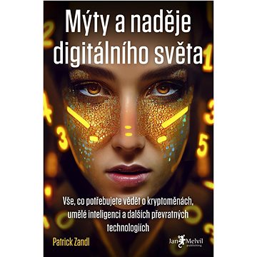 Mýty a naděje digitálního světa: Vše, co potřebujete vědět o kryptoměnách, umělé inteligenci a další
Mýty a naděje digitálního světa: Vše, co potřebujete vědět o kryptoměnách, umělé inteligenci a další