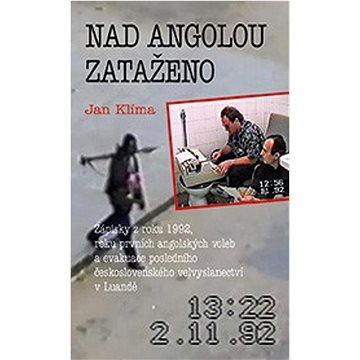 Nad Angolou zataženo: Zápisky z roku 1992, roku prvních angolských voleb a evakuace posledního...
Nad Angolou zataženo: Zápisky z roku 1992, roku prvních angolských voleb a evakuace posledního...