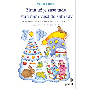 Zima už je zase tady, sníh nám vlezl do zahrady: Tématické celky a pracovní listy pro MŠ
Zima už je zase tady, sníh nám vlezl do zahrady: Tématické celky a pracovní listy pro MŠ
