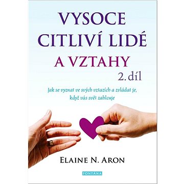 Vysoce citliví lidé a vztahy 2.díl: Jak se vyznat ve svých vztazích a zvládat je, když vás svět zahl
Vysoce citliví lidé a vztahy 2.díl: Jak se vyznat ve svých vztazích a zvládat je, když vás svět zahl