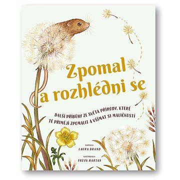 Zpomal a rozhlédni se: Další příběhy ze světa přírody, které tě přimějí zpomalit a všímat si maličko
Zpomal a rozhlédni se: Další příběhy ze světa přírody, které tě přimějí zpomalit a všímat si maličko