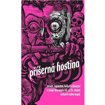 Příšerná hostina: Strach, tajemství, hrůza a šílenství v české literatuře 14. až 21. století
Příšerná hostina: Strach, tajemství, hrůza a šílenství v české literatuře 14. až 21. století