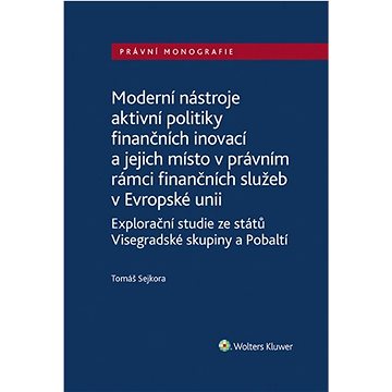 Moderní nástroje aktivní politiky finančních inovací: a jejich místo v právním rámci finančních služ
Moderní nástroje aktivní politiky finančních inovací: a jejich místo v právním rámci finančních služ