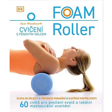 FOAM Roller Cvičení s pěnovým válcem: 60 cviků pro posílení svalů a lokální myofasciální uvolnění
FOAM Roller Cvičení s pěnovým válcem: 60 cviků pro posílení svalů a lokální myofasciální uvolnění