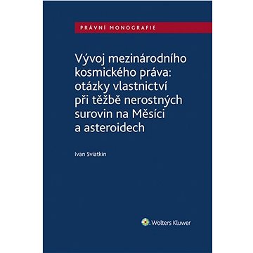 Vývoj mezinárodního kosmického práva: otázky vlastnictví při těžbě nerostných surovin na Měsíci a as
Vývoj mezinárodního kosmického práva: otázky vlastnictví při těžbě nerostných surovin na Měsíci a as