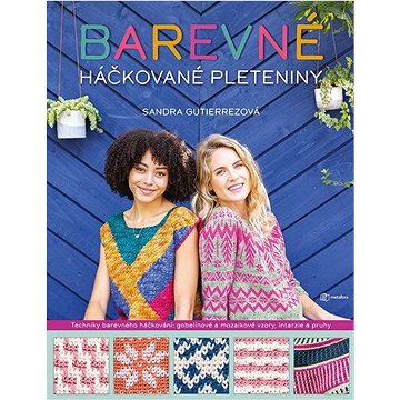 Barevné háčkované pleteniny: Techniky barevného háčkování: gobelínové a mozaikové vzory, intarzie a
Barevné háčkované pleteniny: Techniky barevného háčkování: gobelínové a mozaikové vzory, intarzie a