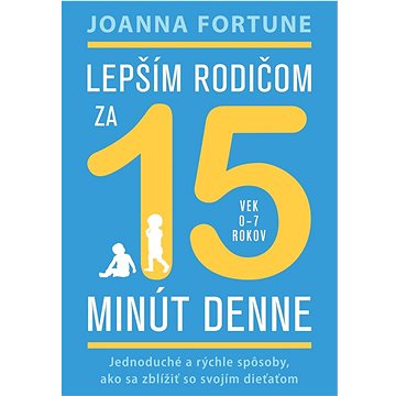 Lepším rodičom za 15 minút denne: Jednoduché a rýchle spôsoby, ako sa zblížiť so svojím dieťaťom
Lepším rodičom za 15 minút denne: Jednoduché a rýchle spôsoby, ako sa zblížiť so svojím dieťaťom