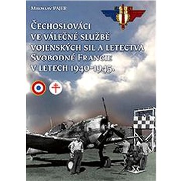 Čechoslováci ve válečné službě vojenských sil a letectva Svobodné Francie: v letech 1940-1945
Čechoslováci ve válečné službě vojenských sil a letectva Svobodné Francie: v letech 1940-1945